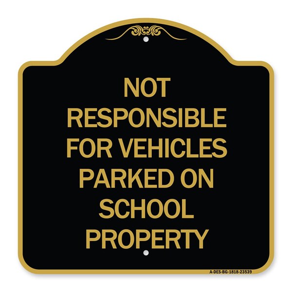 Signmission Not Responsible for Vehicles Parked on School Property, Black & Gold Alum, 18" x 18", BG-1818-23539 A-DES-BG-1818-23539 - main
